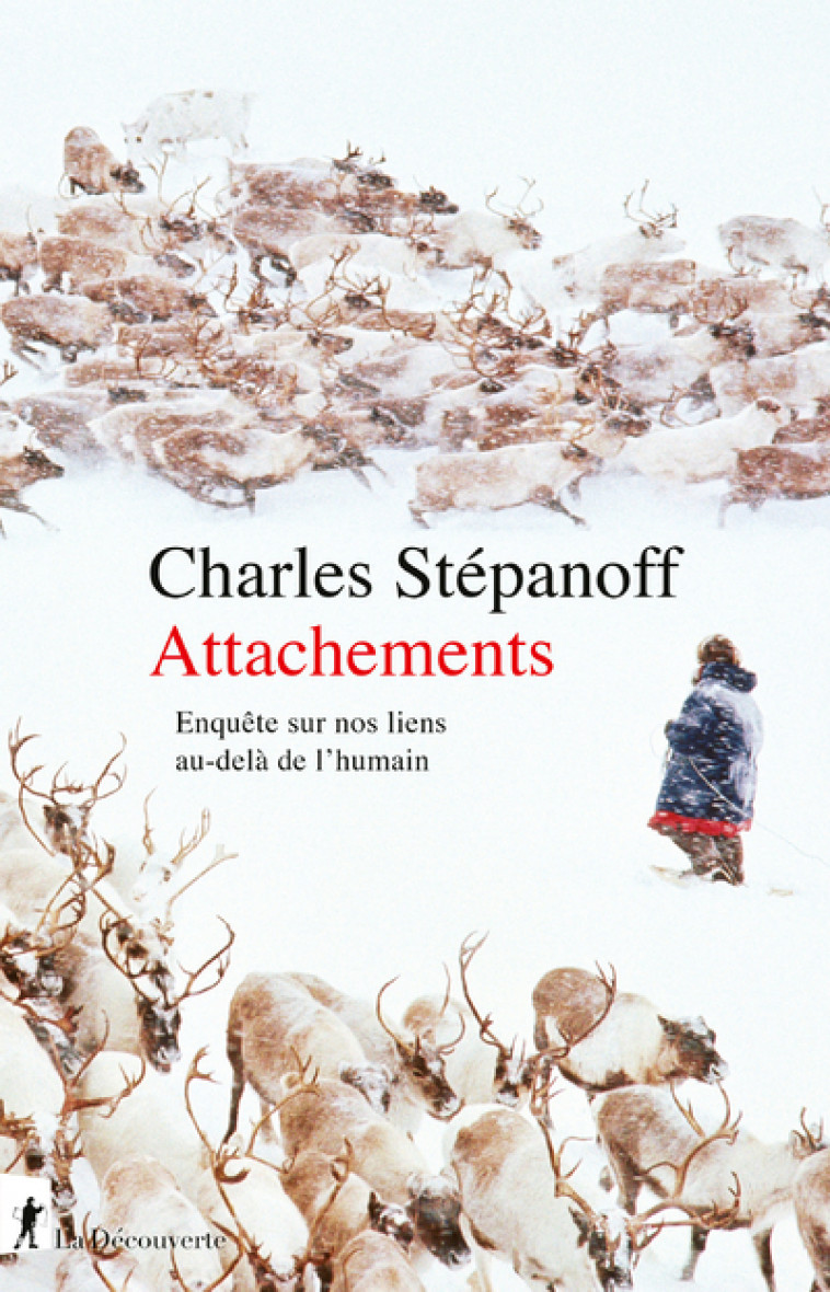 Attachements. Enquête sur nos liens au-delà de l'humain - Charles Stépanoff - LA DECOUVERTE