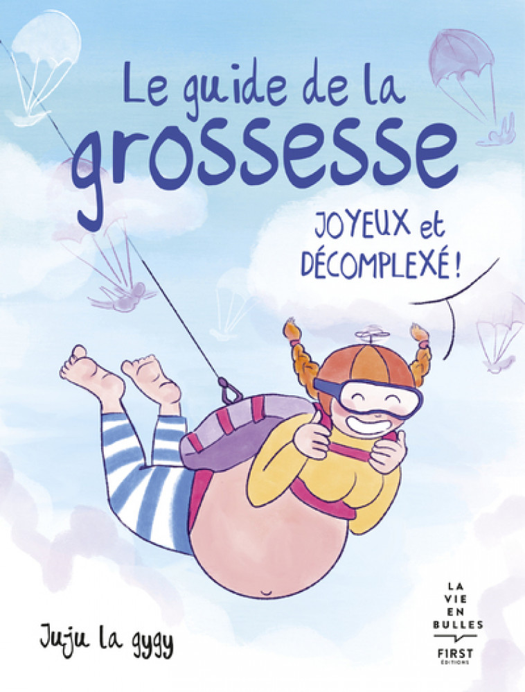 Le guide de la grossesse joyeux et décomplexé - Juju la Gygy Juju la Gygy,  Juju la Gygy - FIRST