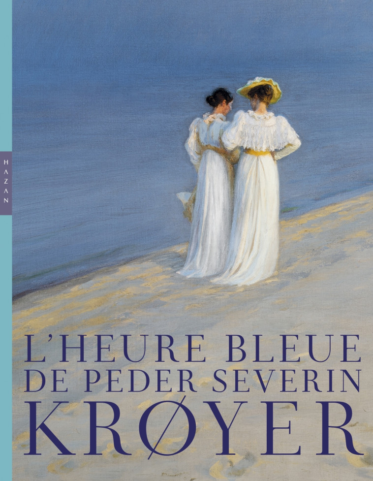 L'heure bleue de Peder Severin Krøyer - Dominique Lobstein, Mette Harbo Lehmann, Marianne Mathieu - HAZAN