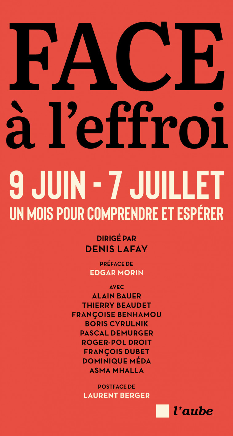 Face à l'effroi 9 juin - 7 juillet - Un mois pour comprendre - Denis LAFAY, Alain Bauer, Dominique  Méda, Françoise Benhamou, Boris Cyrulnik, Pascal Demurger, Asma Mhalla - DE L AUBE