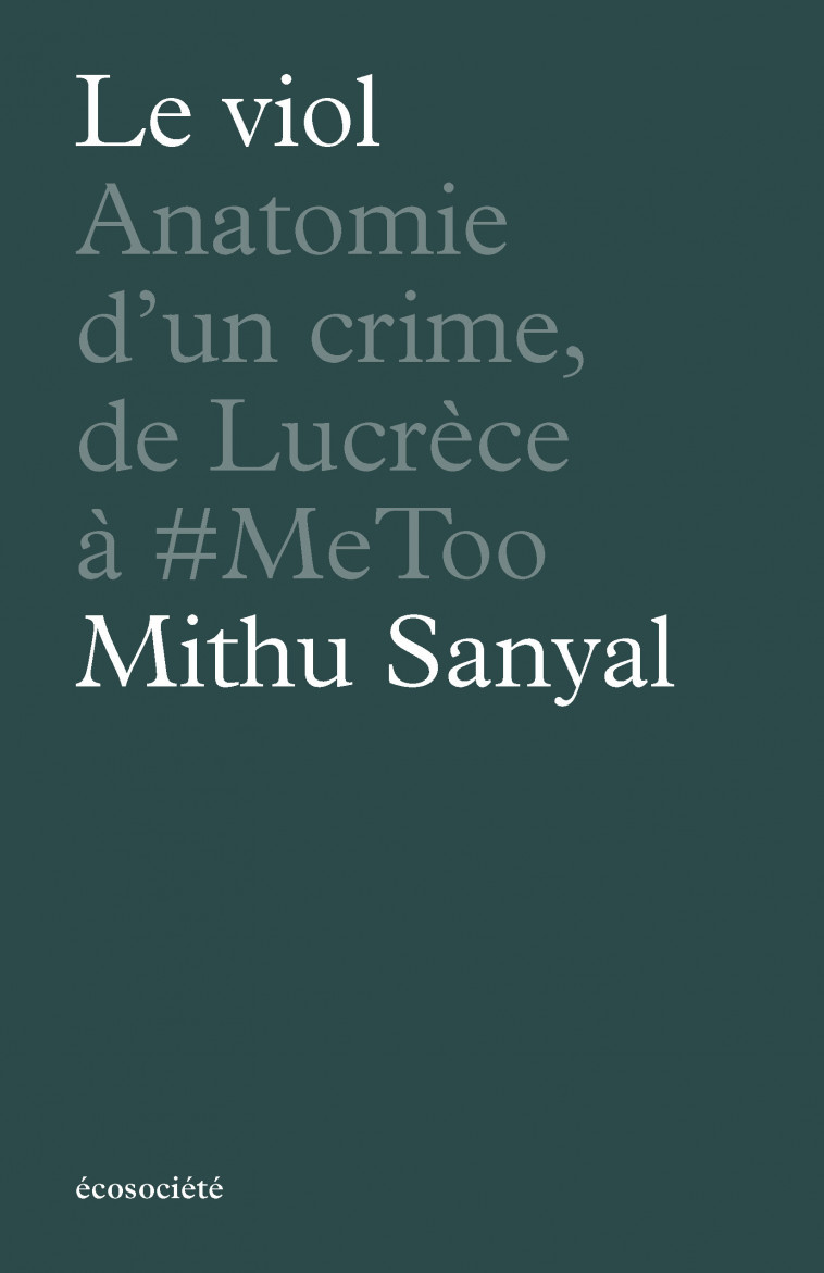 Le viol - Anatomie d'un crime, de Lucrèce à #metoo - Mithu SANYAL, Vincent LANGLOIS, Gerrit WETTER - ECOSOCIETE