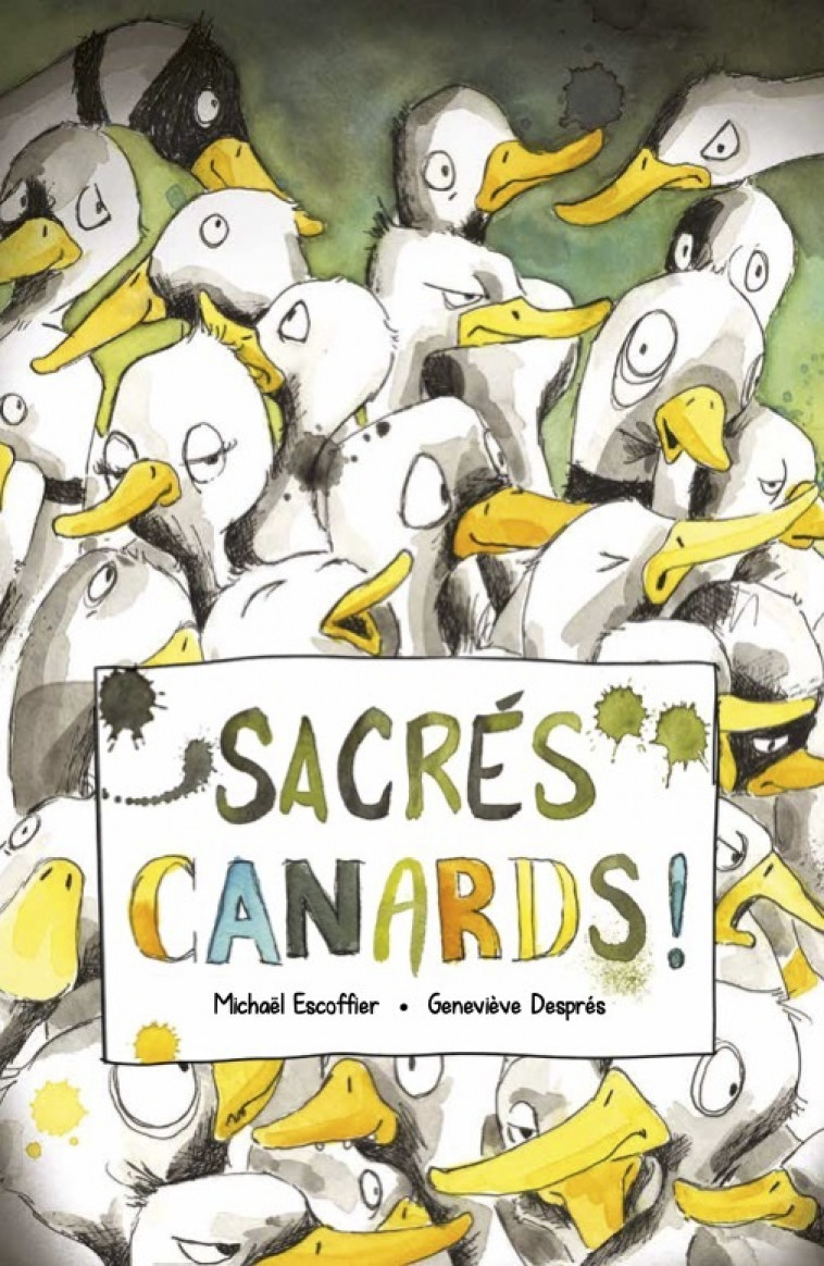 Sacrés canards ! - Michaël Escoffier, Geneviève Després - D EUX