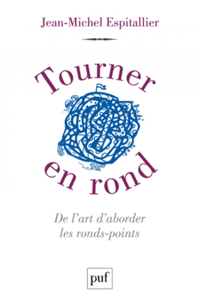 Tourner en rond. De l'art d'aborder les ronds-points - Jean-Michel Espitallier - PUF