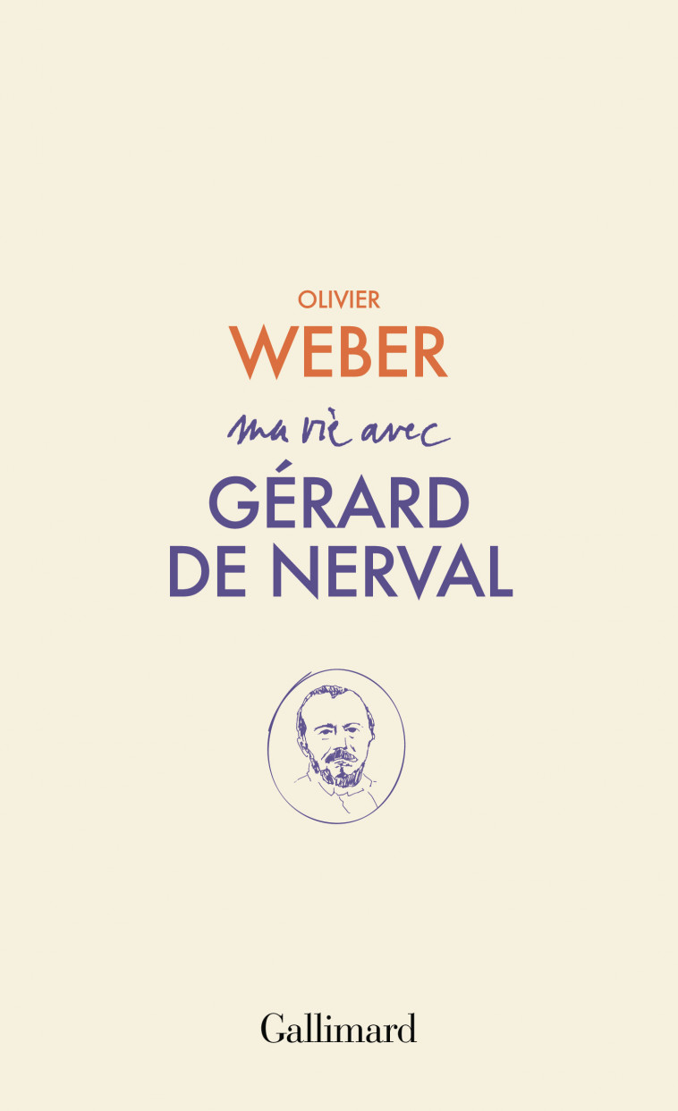 Ma vie avec Gérard de Nerval -  OLIVIER WEBER, Olivier Weber - GALLIMARD