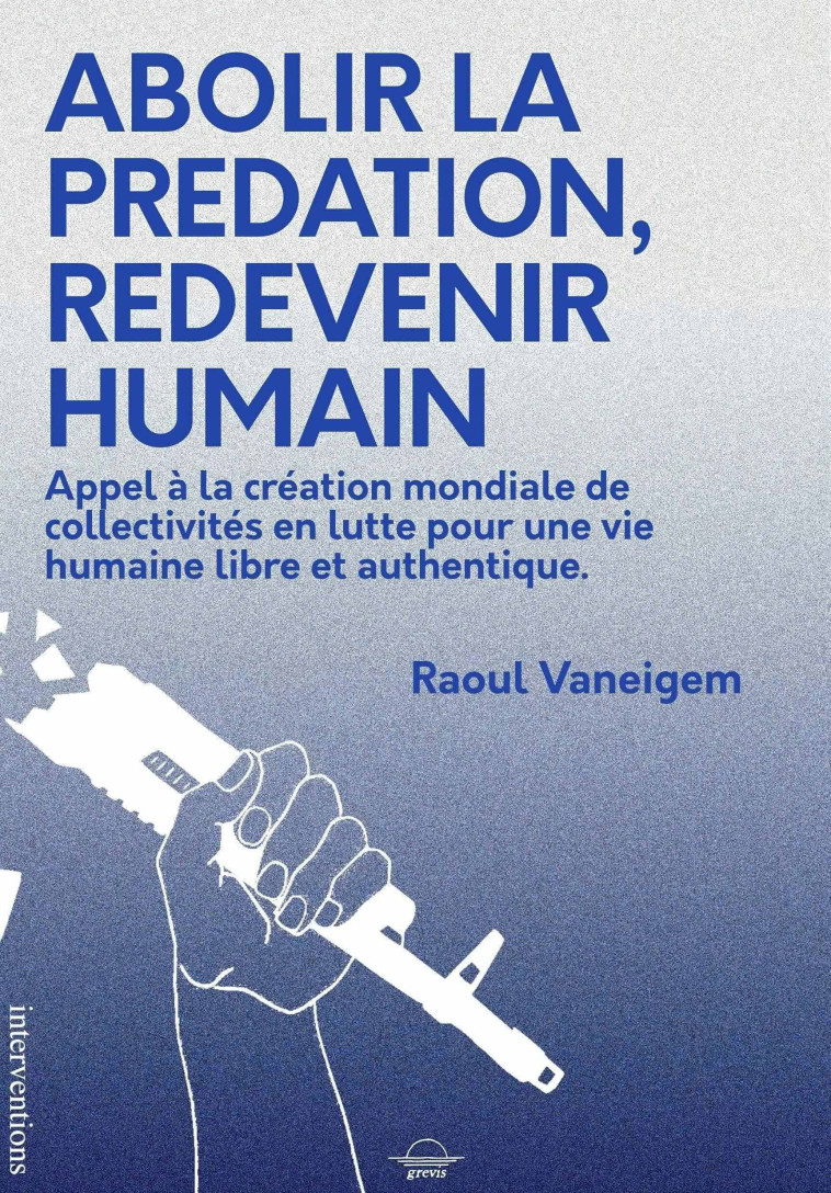 Abolir la prédation, redevenir humain - Raoul VANEIGEM - GREVIS