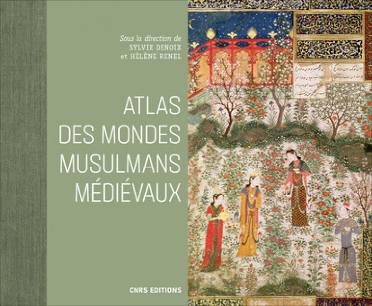 Atlas des mondes musulmans médiévaux - Sylvie Denoix, Hélène Renel - CNRS EDITIONS