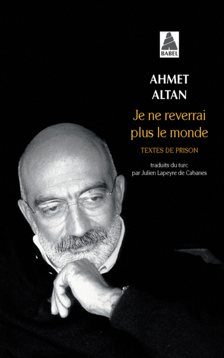 Je ne reverrai plus le monde - Ahmet Altan, Julien Lapeyre de Cabanes - ACTES SUD