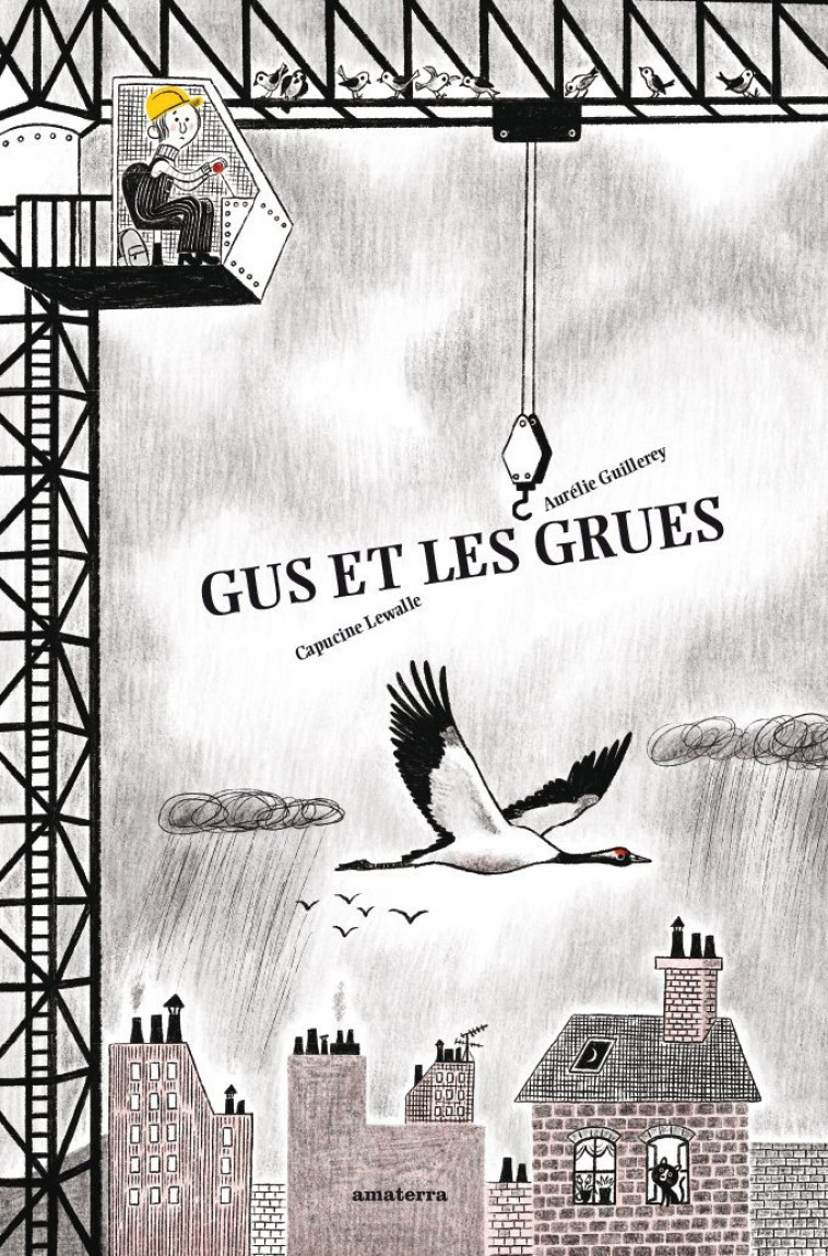 Gus et les grues - Capucine LEWALL, Aurélie Guillerey - AMATERRA