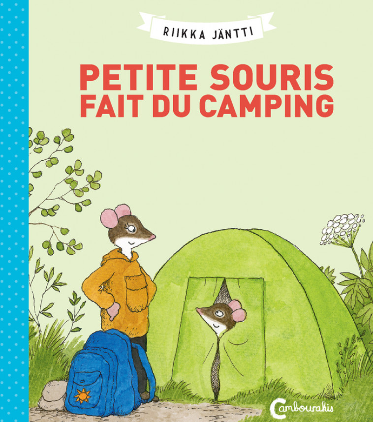 Petite Souris fait du camping - Riikka Jäntti, Claire Saint-Germain - CAMBOURAKIS