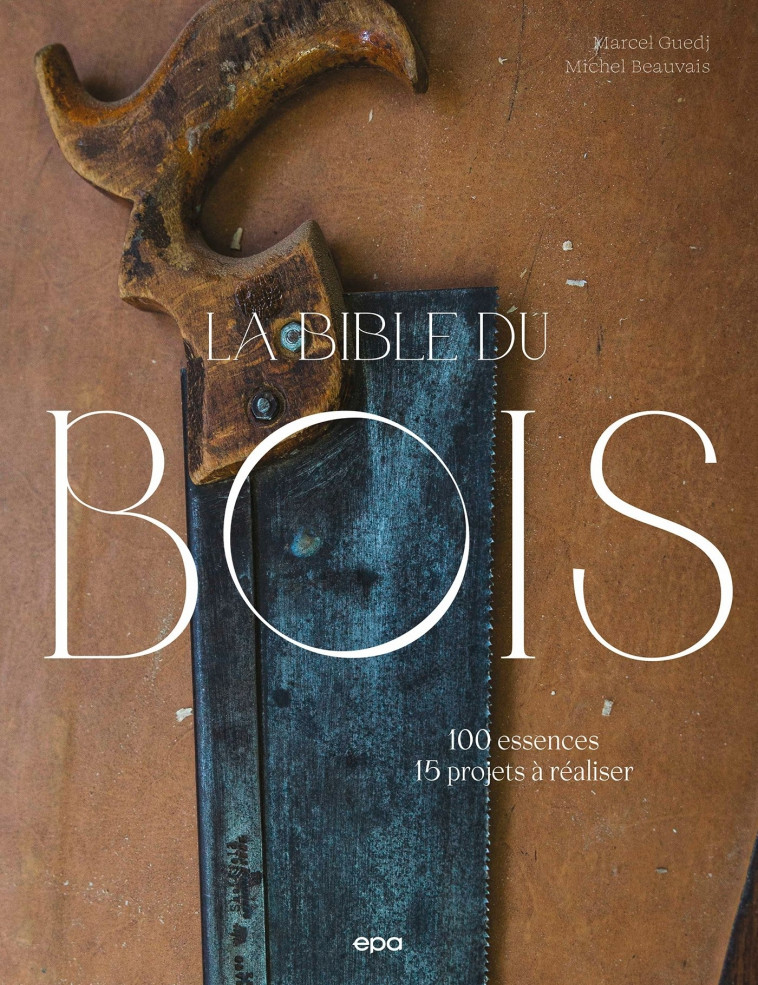 La bible du bois - Nouvelle édition - Marcel Guedj, Michel Beauvais - EPA