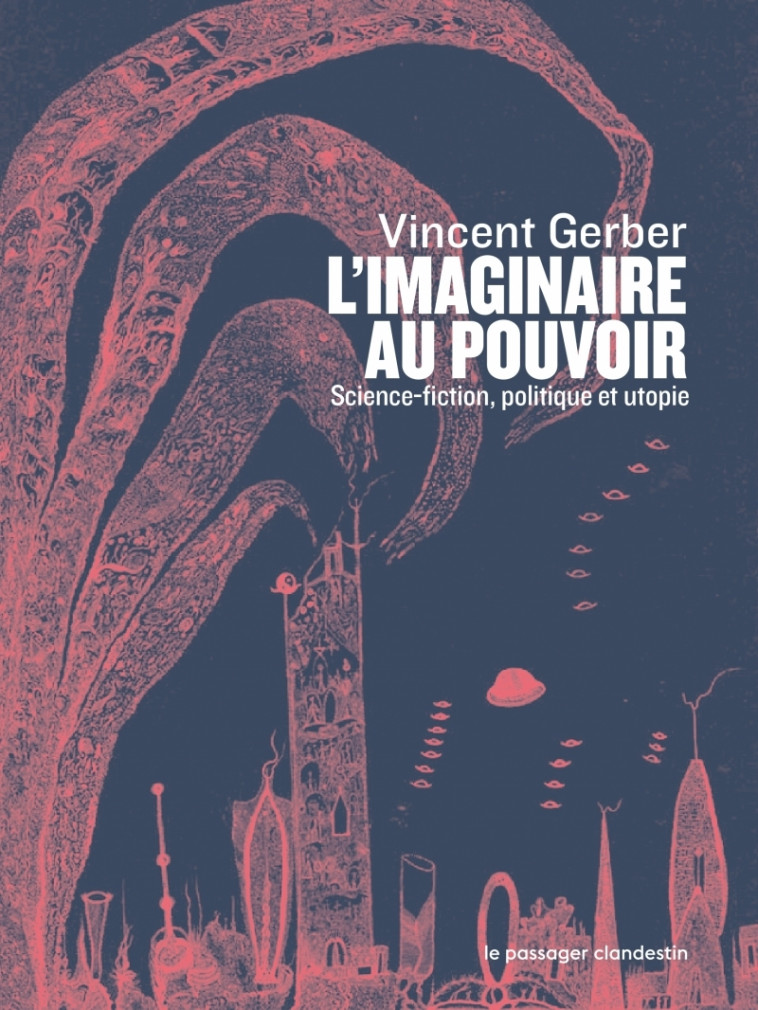 L'imaginaire au pouvoir - Science-fiction politique et utop - Vincent GERBER, Corinne MOREL-DARLEUX - CLANDESTIN