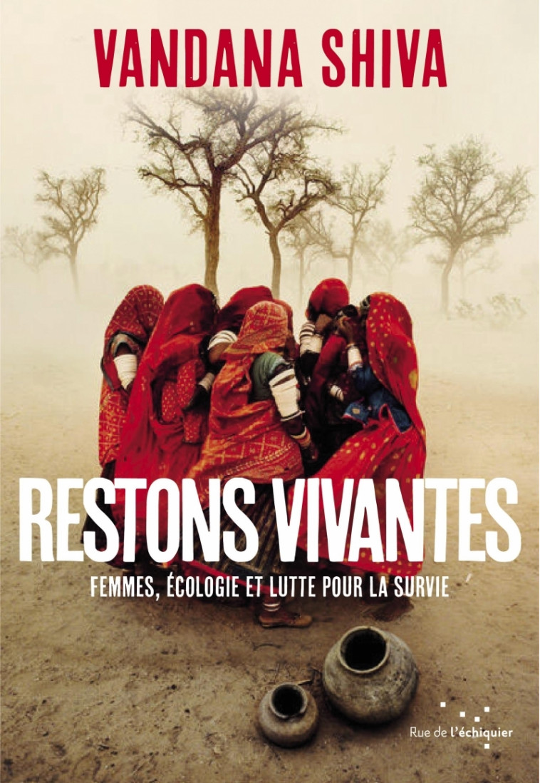 Restons vivantes - Femmes, écologie et lutte pour la survie - Vandana Shiva, Agnès EL KAIM, Jeanne Burgart Goutal, Clotilde BATO - RUE ECHIQUIER