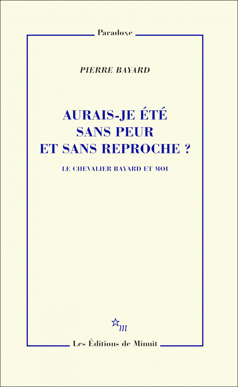 Aurais-je été sans peur et sans reproche ? - Pierre Bayard - MINUIT