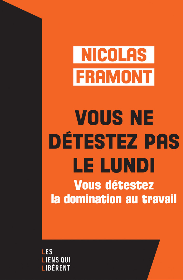 Vous ne détestez pas le lundi ... -  FRAMONT Nicolas, Nicolas Framont - LIENS LIBERENT