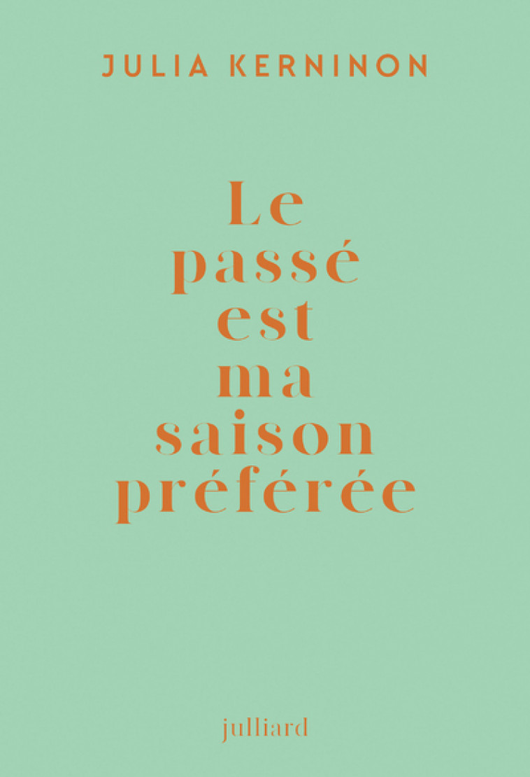 Le passé est ma saison préférée - Julia Kerninon - JULLIARD