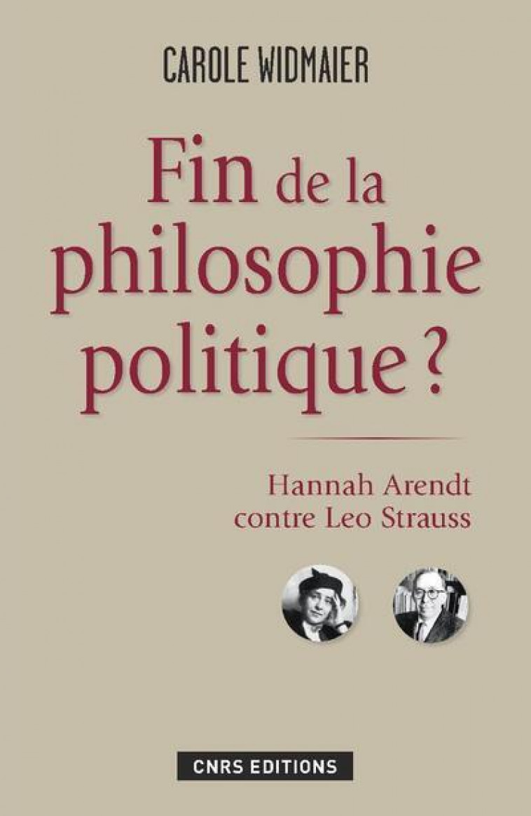 Fin de la philosophie politique? Hannah Arendt contre Leo Strauss - Carole Widmaier - CNRS EDITIONS