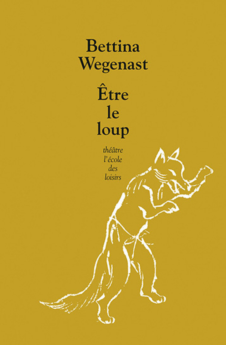 Être le loup - Bettina Wegenast, Svea Winkler-Irigoin - EDL