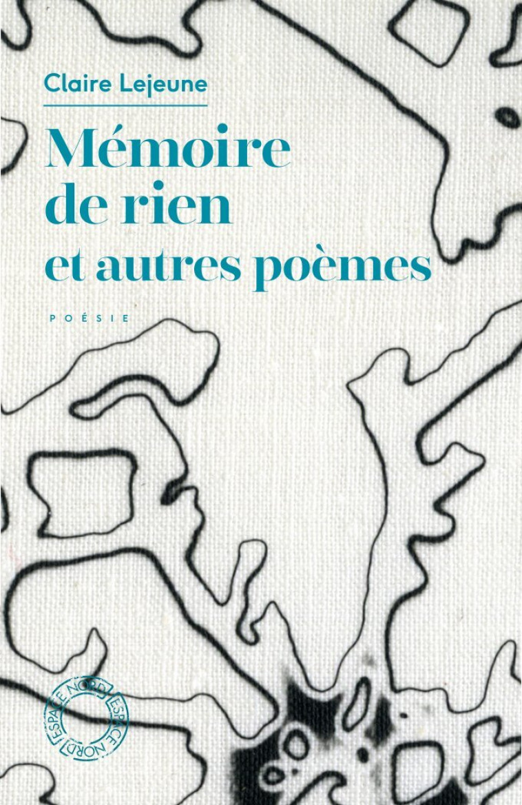 Mémoire de rien et autres poèmes - Claire LEJEUNE, Christophe Meurée - ESPACE NORD