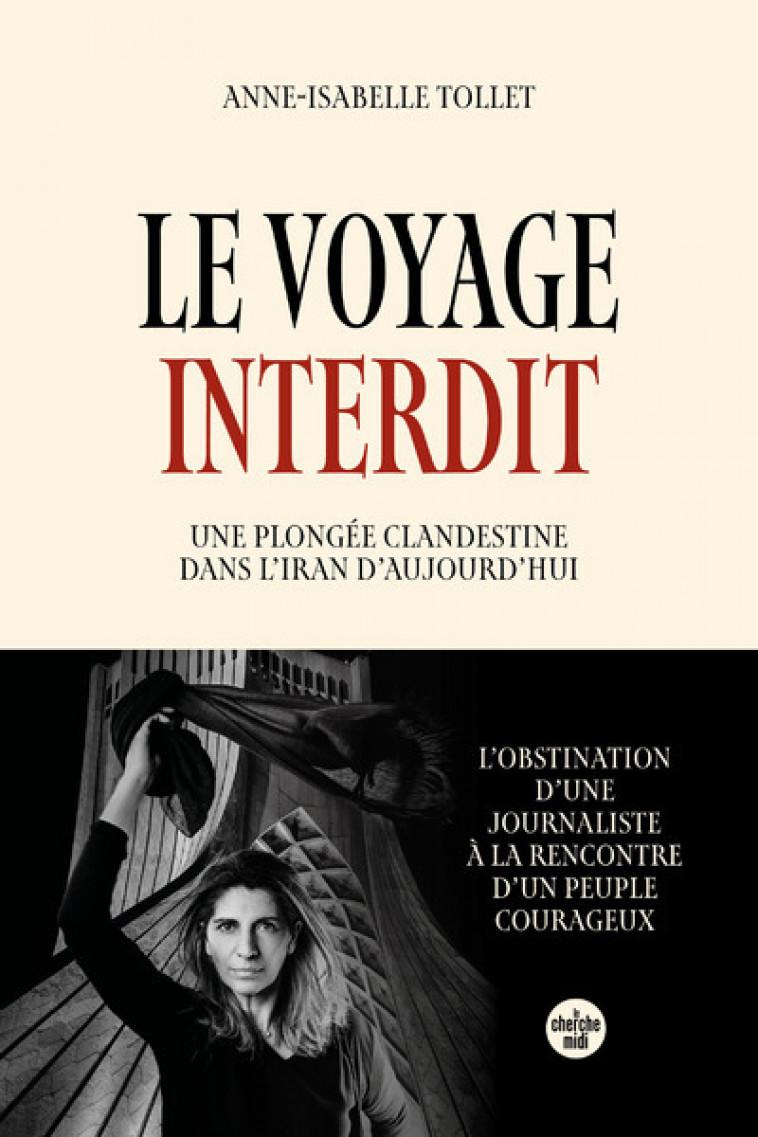 Le Voyage interdit. Une plongée clandestine dans l'Iran d'aujourd'hui - Anne-Isabelle Tollet - CHERCHE MIDI