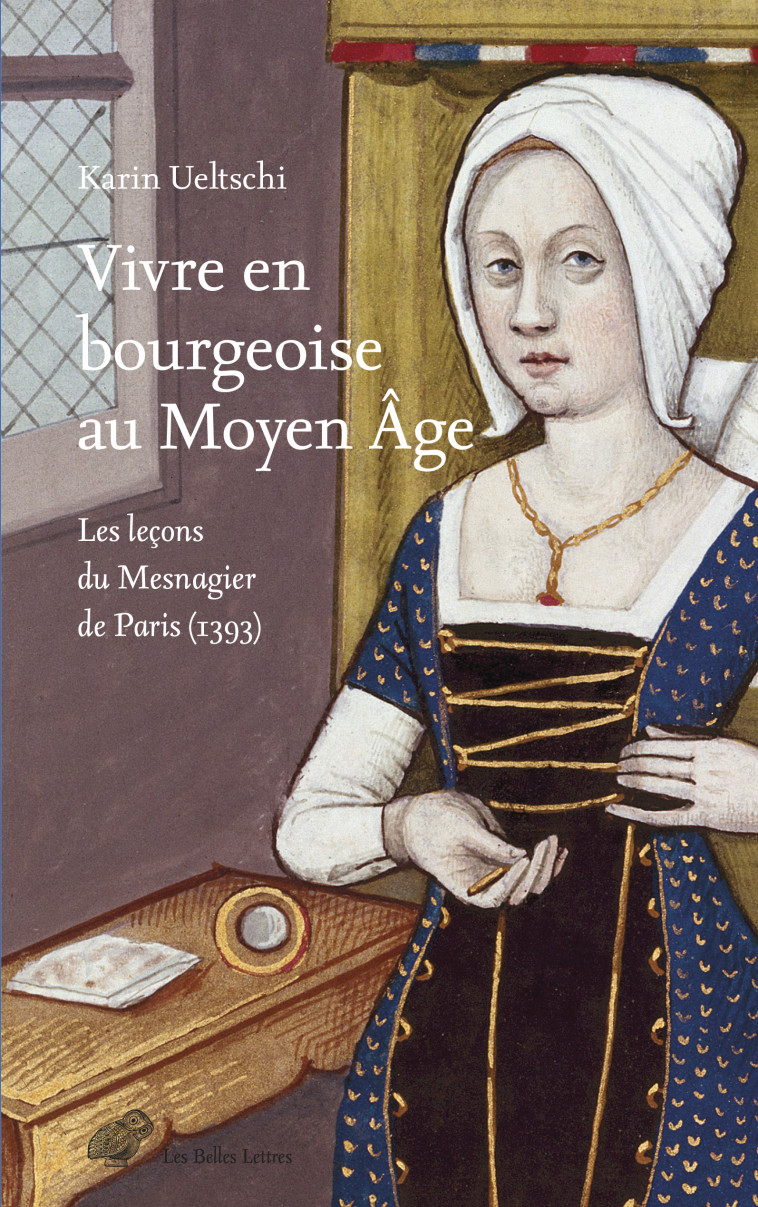 Vivre en bourgeoise au Moyen Âge - Karin Ueltschi - BELLES LETTRES