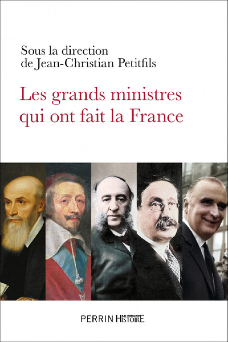 Les grands ministres qui ont fait la France - Jean-Christian Petitfils, Collectif Collectif,  Collectif - PERRIN