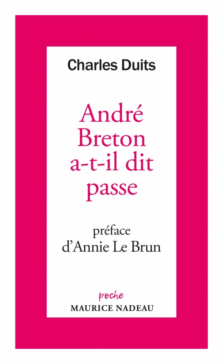 André Breton a-t-il dit passe - Charles Duits, Annie Le Brun - MAURICE NADEAU