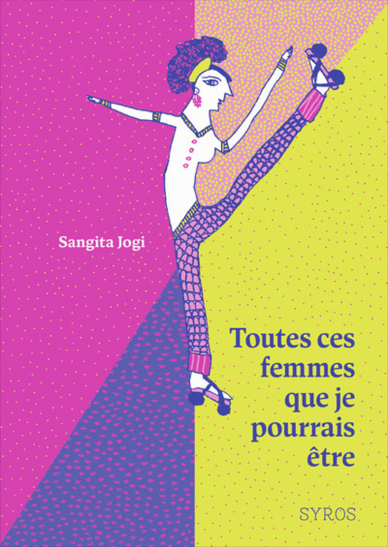 Toutes ces femmes que je pourrais être - Sangita Jogi, Gita Wolf, Marie Leymarie - SYROS JEUNESSE