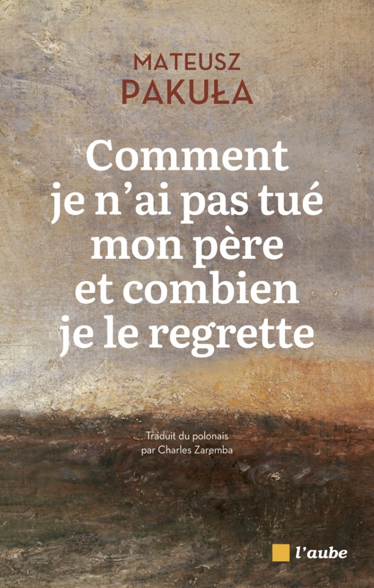 Comment je n'ai pas tué mon père et combien je le regrette - Mateusz PAKULA, Charles Zaremba - DE L AUBE