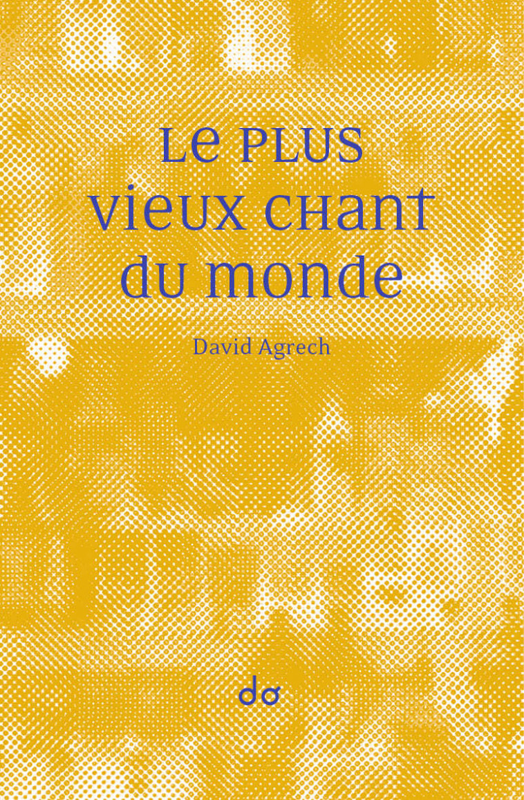 Le Plus Vieux Chant du monde - David Agrech - EDITIONS DO