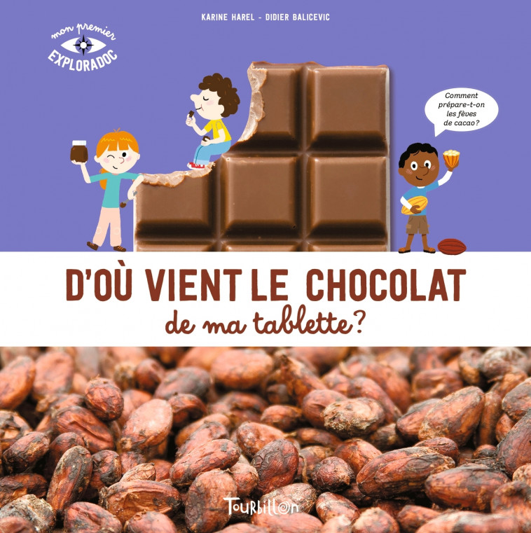 D'où vient le chocolat de ma tablette ? - HAREL KARINE HAREL KARINE, Didier Balicevic,  HAREL KARINE, Karine Harel - TOURBILLON