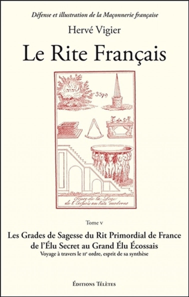 Le Rite Français Tome 5 - Les Grades de Sagesse du Rite Primordial de France - Hervé Vigier - TELETES