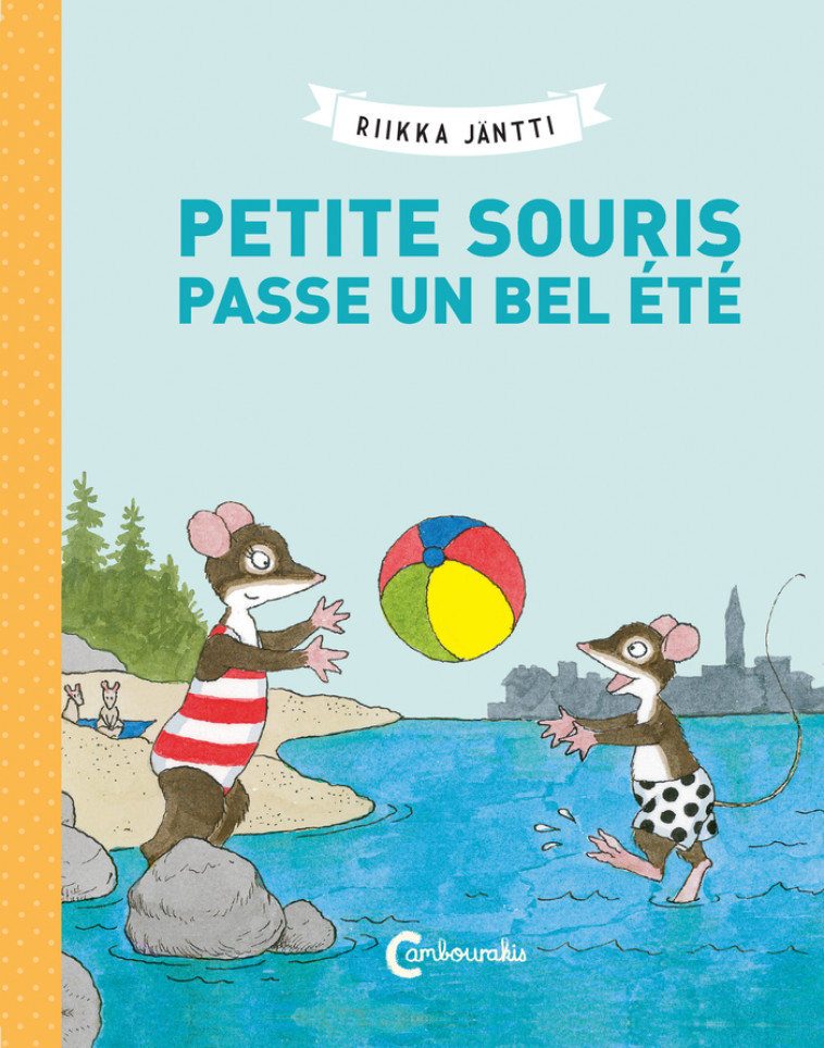 Petite Souris passe un bel été - Riikka Jäntti, Claire Saint-Germain - CAMBOURAKIS