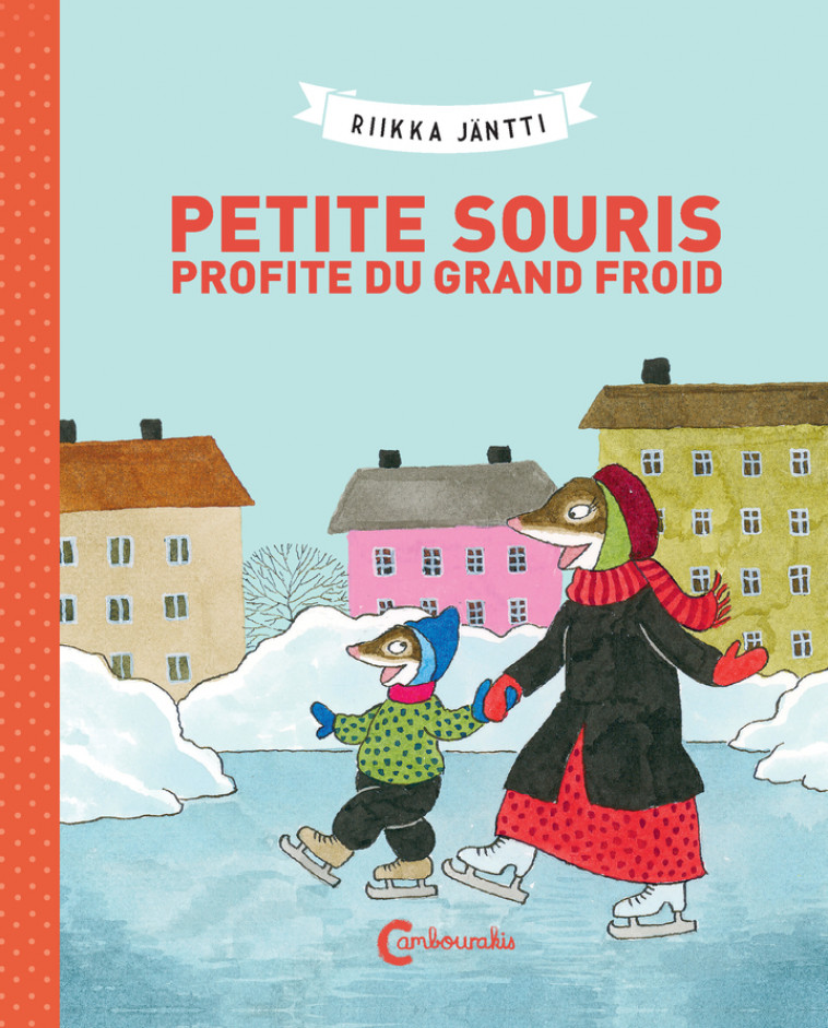 Petite Souris profite du grand froid - Riikka Jäntti, Claire Saint-Germain - CAMBOURAKIS