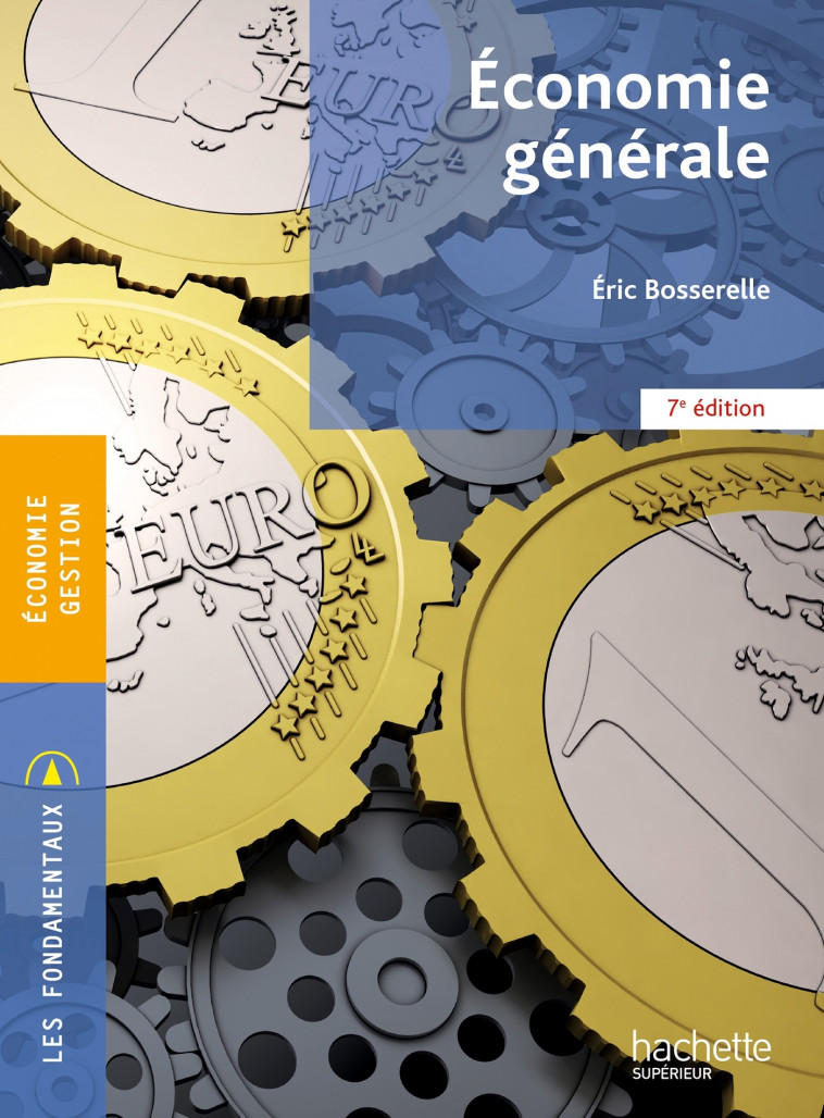 Les Fondamentaux - Economie Générale - Eric Bosserelle - HACHETTE EDUC