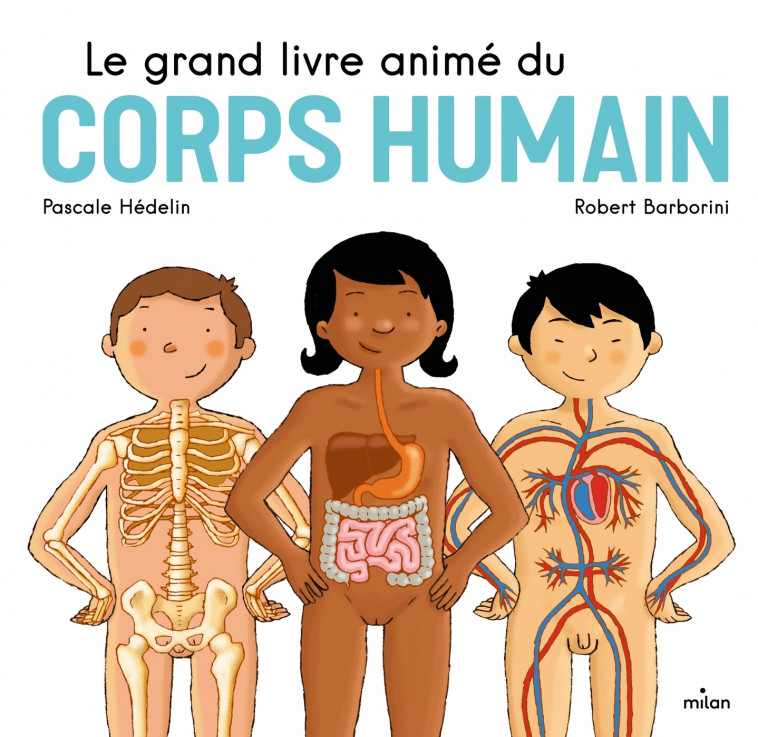 Le grand livre animé du corps humain - Pascale Hédelin, Robert Barborini - MILAN