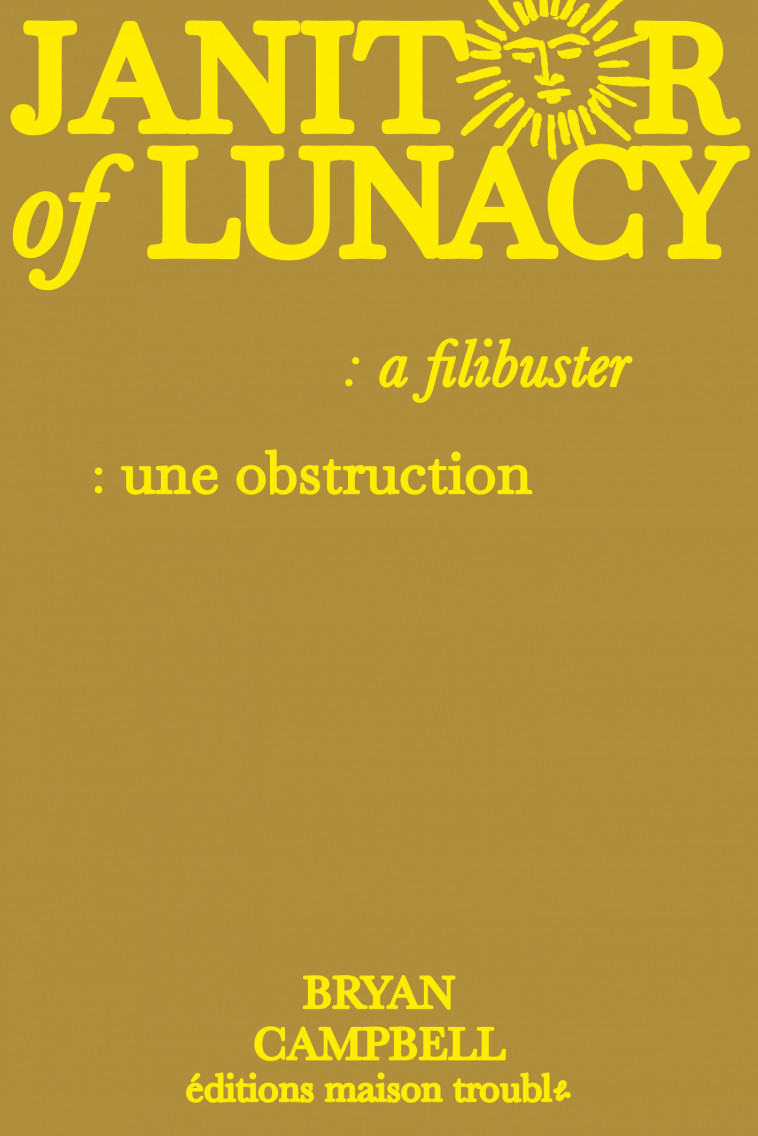 Janitor of Lunacy : a Filibuster -   CAMPBELL, Bryan,  CAMPBELL, Bryan - MAISON TROUBLE