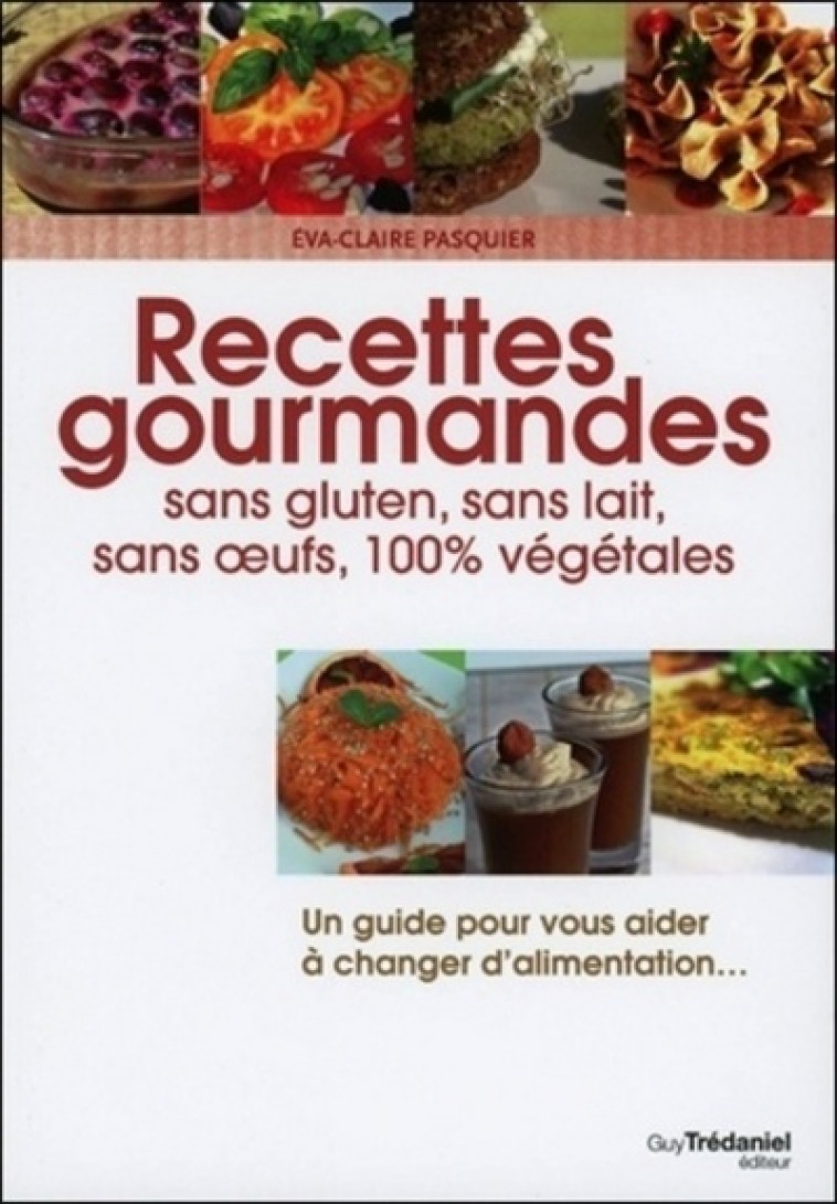 Recettes gourmandes sans gluten, sans lait, sans oeufs, 100% végétales - Eva-Claire Pasquier - TREDANIEL