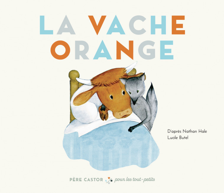 La Vache orange -  LUCILE/NATHAN BUTEL/HALE, Nathan Hale, Lucile Butel - PERE CASTOR