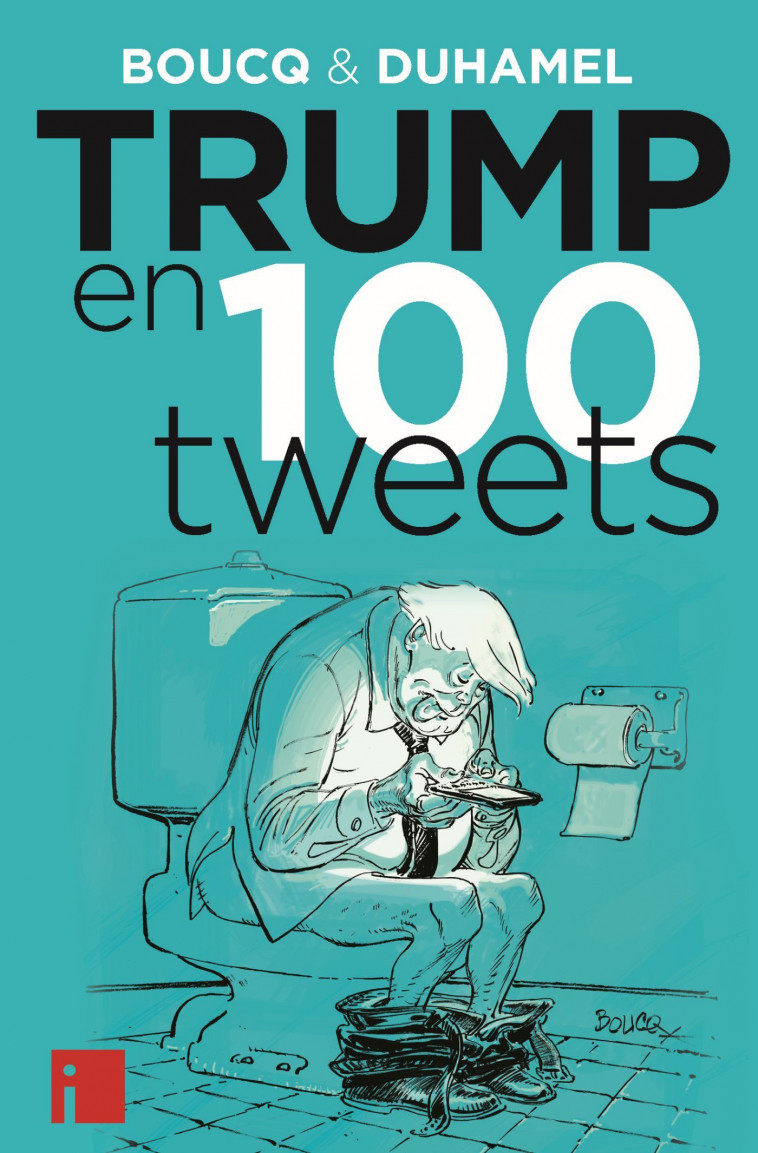 Trump en 100 tweets - François Boucq, Vanessa Duhamel - EDITIONS I