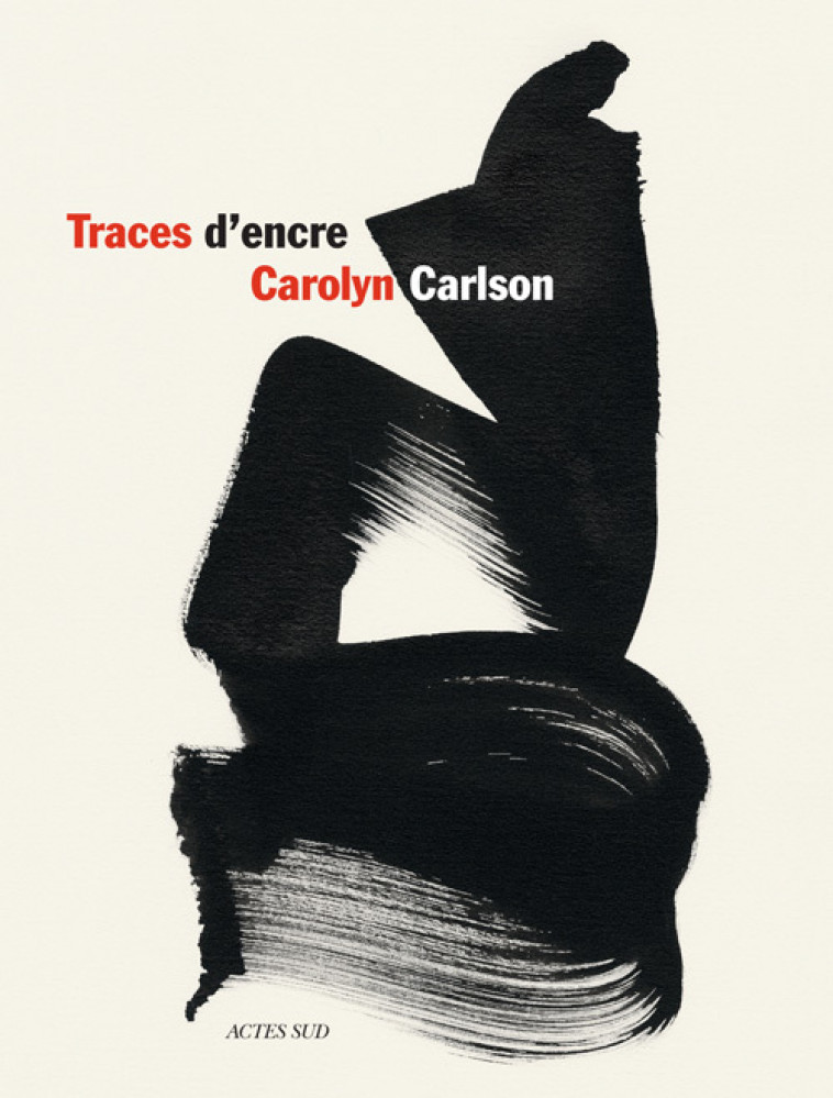 Traces d'encre - Carolyn Carlson, Hassan Massoudy, Jonathan Sly, Jean-Pierre Siméon - ACTES SUD