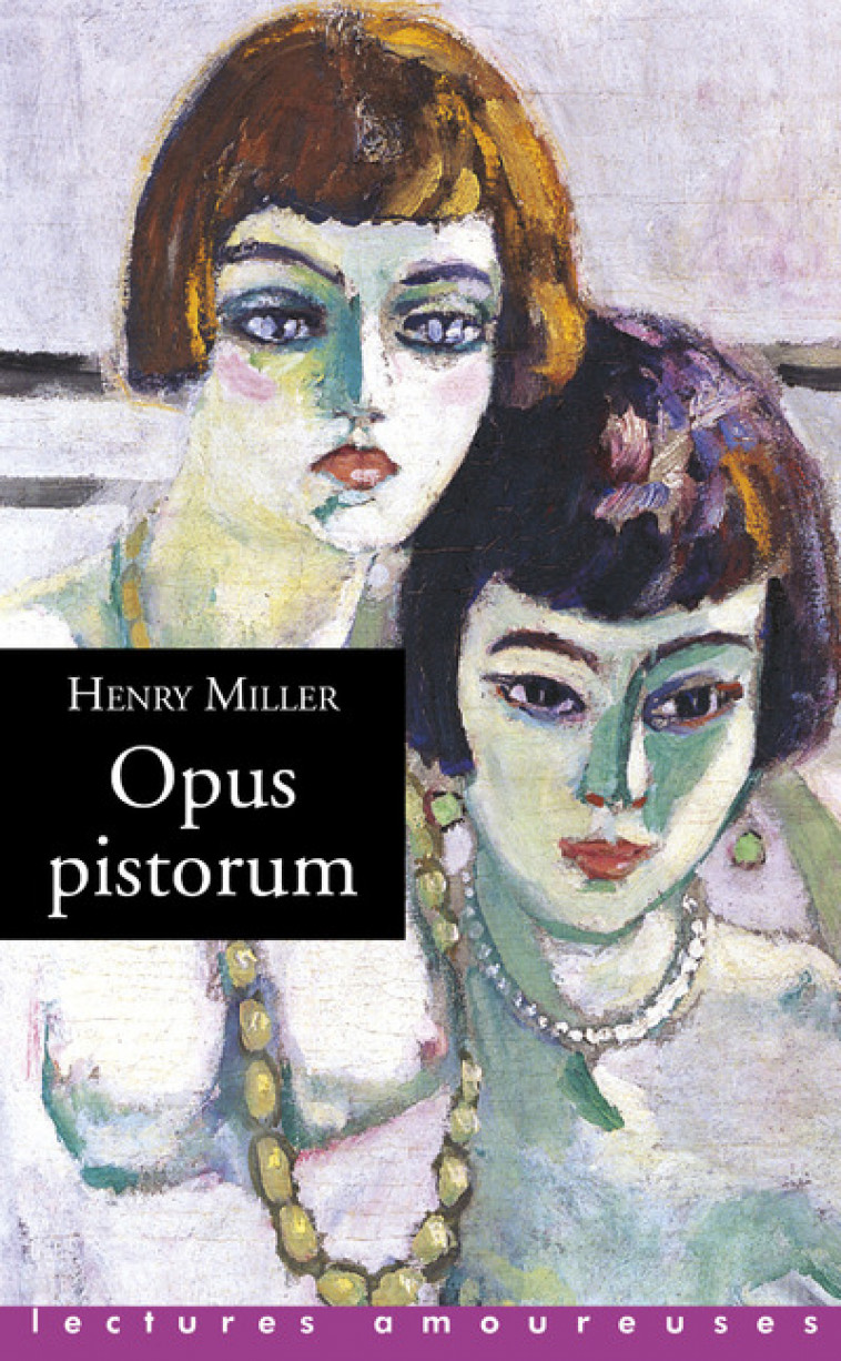 Opus pistorum - Henry MILLER, Brice Matthieussent - LA MUSARDINE