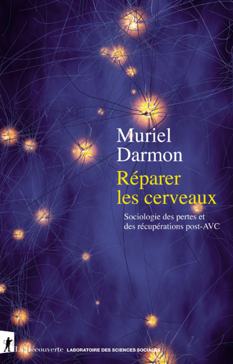 Réparer les cerveaux - Sociologie des pertes et des récupérations post-AVC - Muriel Darmon - LA DECOUVERTE