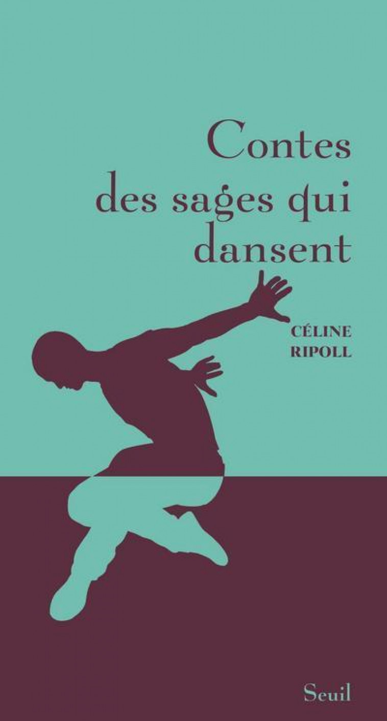 Contes des sages qui dansent - Céline Ripoll - SEUIL