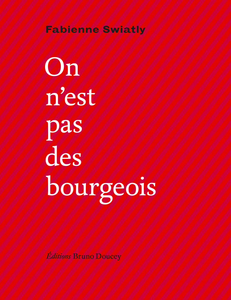 On n'est pas des bourgeois - Fabienne Swiatly - BRUNO DOUCEY