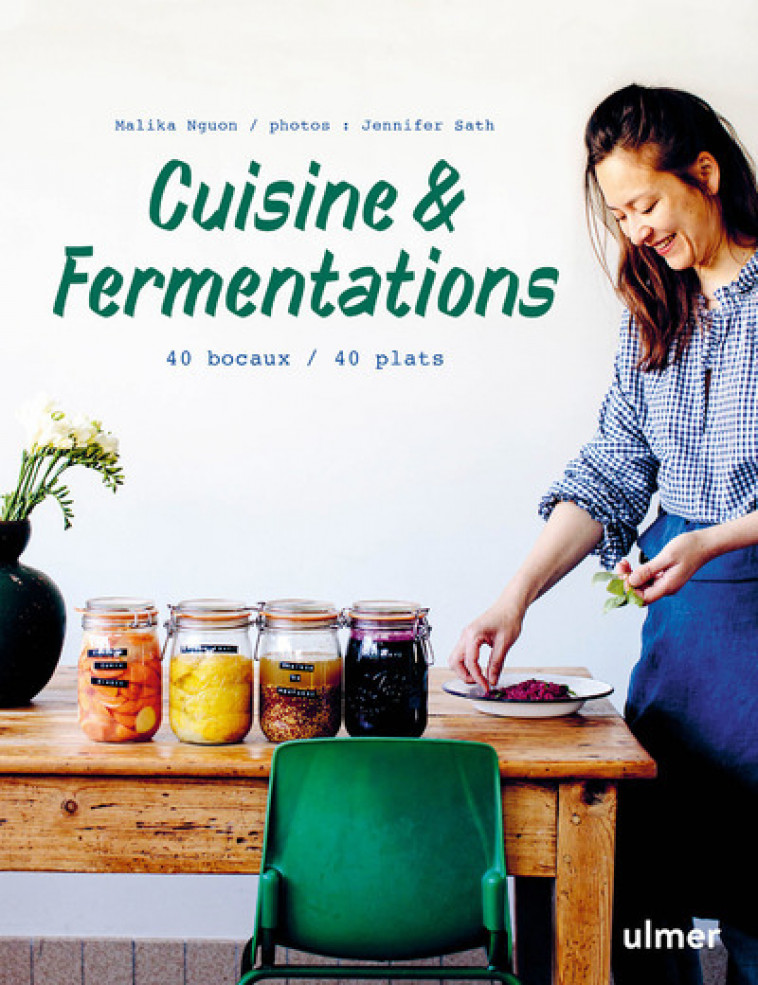 Cuisine & fermentations - 40 bocaux / 40 plats - Malika Nguon, Jennifer Sath - ULMER