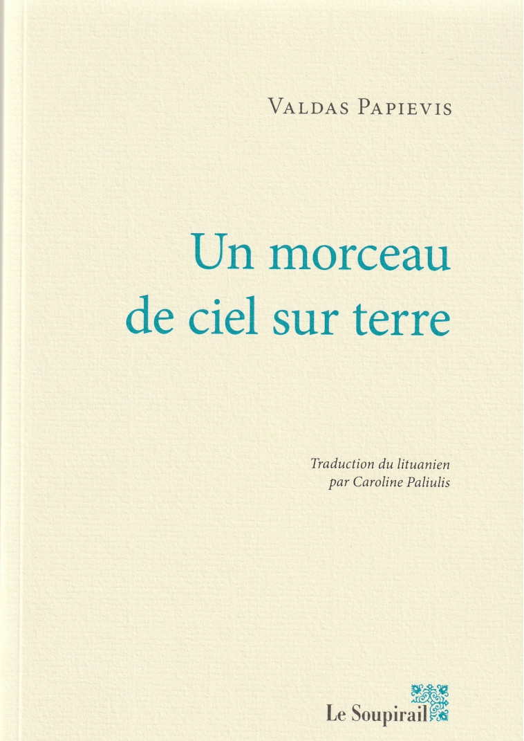 UN MORCEAU DE CIEL SUR TERRE -  VALDAS PAPIEVIS - LE SOUPIRAIL