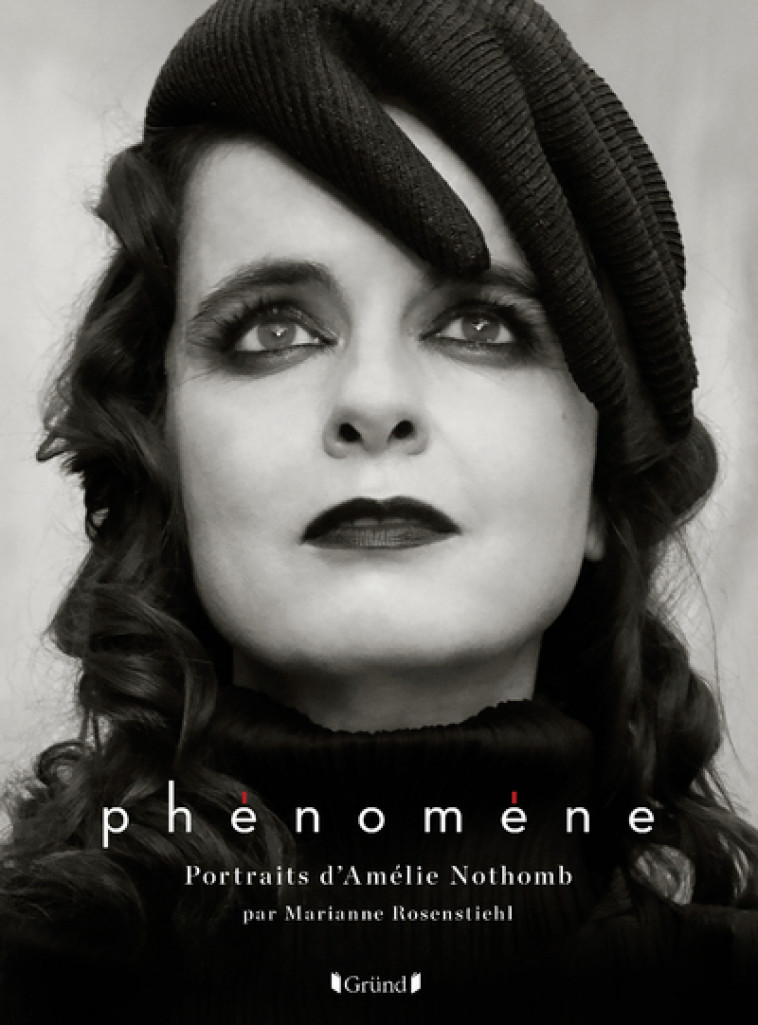 Phénomène, portraits et entretiens d'Amélie Nothomb - Marianne Rosenstiehl - GRUND