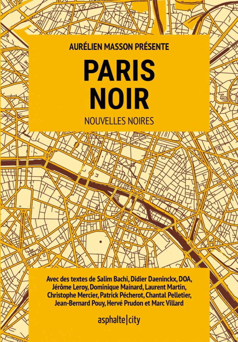 Paris noir - Collectif Collectif, aurélien MASSON, Marc Villard, Chantal Pelletier, Jérôme Leroy, Jean-Bernard Pouy, Dominique Mainard, Didier Daeninckx - ASPHALTE