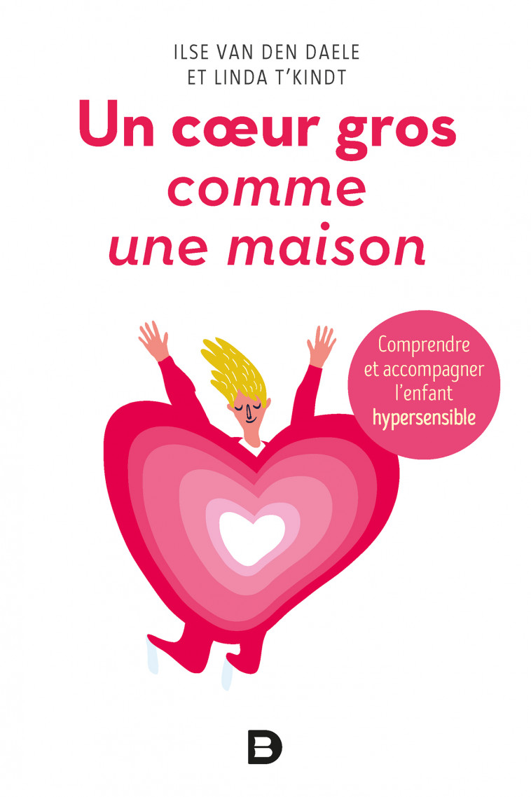 Un cœur gros comme une maison - Comprendre et accompagner l'enfant hypersensible - Félicitas Guillot, Ilse Van Den Daele, Linda T'Kindt - DE BOECK SUP