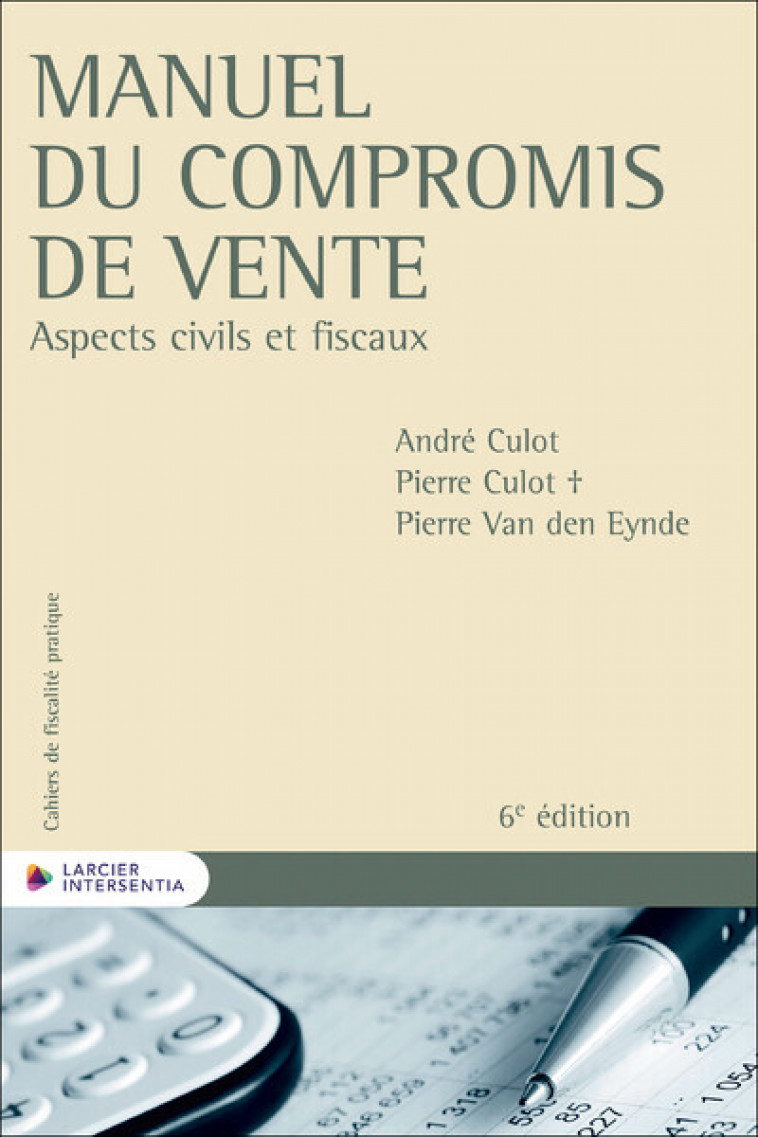 Manuel du compromis de vente - Aspects civils et fiscaux - André Culot, Pierre Van den Eynde, Pierre Culot - LARCIER